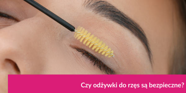 Czy odżywki do rzęs są bezpieczne?