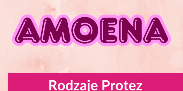 AMOENA- Rodzaje Protez
