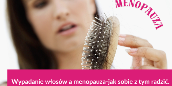 Wypadanie włosów a menopauza-jak sobie z tym radzić.