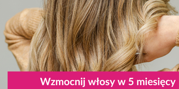 Wzmocnij włosy w 5 miesięcy – skuteczne metody na zdrowe i gęste włosy