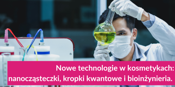 Nowe Technologie w Kosmetykach: Nanocząsteczki, Kropki Kwantowe i Bioinżynieria.