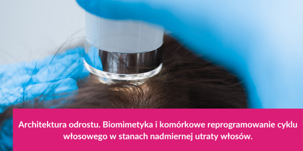 Biomimetyka i komórkowe reprogramowanie cyklu włosowego.