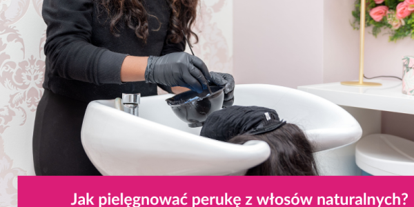 Jak pielęgnować perukę z włosów naturalnych?