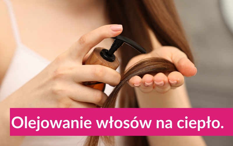 Olejowanie włosów na ciepło