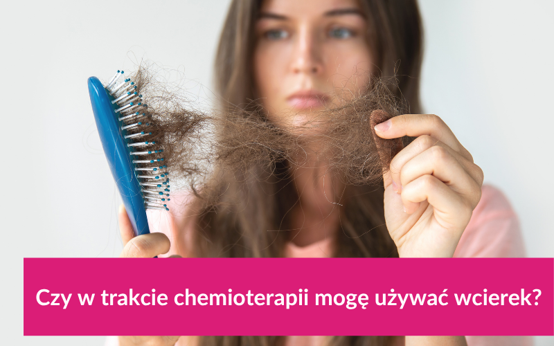 Czy w trakcie chemioterapii mogę używać wcierek?