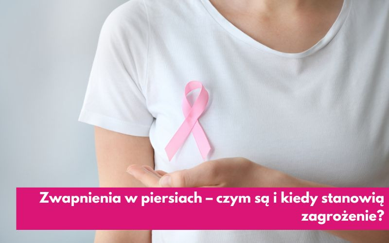 Zwapnienia w piersiach – czym są i kiedy stanowią zagrożenie?